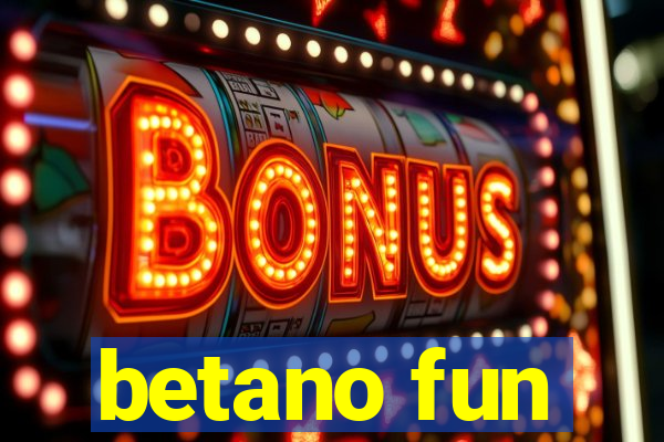 betano fun